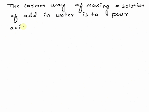the-correct-way-of-making-a-solution-of-acid-in-water-is-to-______-92162