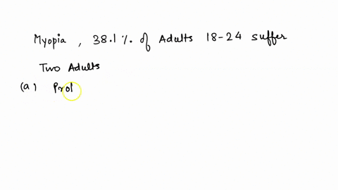 a-recent-nationwide-study-of-myopia-nearsightedness-found-that-381-of-american-adults-ages-18-to-24-suffer-from-myopia-consider-two-young-adults-between-the-ages-of-18-and-24-chosen-randomly-99292