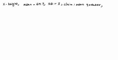 calculate-by-hand-then-by-technologhy-using-t-84-the-mean-height-of-adulst-men-in-the-us-is-697-inches-with-a-standard-deviation-of-3inches-a-sociologist-belives-that-tall-men-may-be-more-li-30295