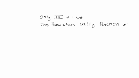 which-of-the-following-statements-is-true-i-the-rawlsian-social-welfare-function-computes-societys-welfare-by-calculating-the-difference-in-utility-between-the-top-10-and-bottom-10-of-income-93483