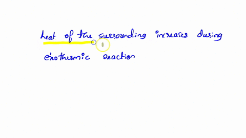 heat-content-in-the-surroundings-of-an-exothermic-reaction-increases-because-the-energy-contained-in-the-reactants-is-lower-then-the-products-the-energy-contained-in-the-products-is-lower-th-87065
