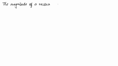 the-magnitude-of-a-vector-is-choose-all-that-apply-a-vector-not-negative-a-unit-vector-a-scalar-17514