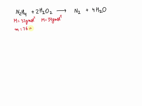 how-many-grams-of-hzozwill-exactly-react-with-7600-g-of-n2h4-77766
