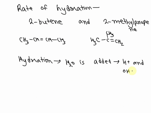 the-rate-of-hydration-of-2-butene-and-2-methylpropene-differ-by-several-orders-of-magnitude-which-alkene-is-more-rapidly-hydrated-and-why-99729