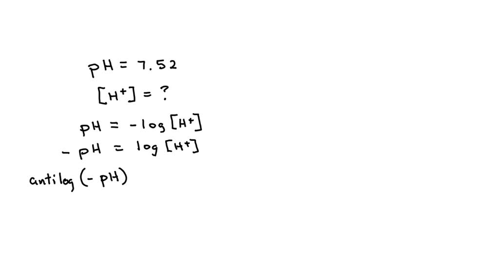 SOLVED: The pH of a solution is 7.52. What is its hydrogen ion ...