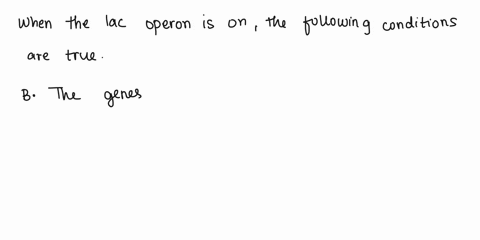 when-the-lac-operon-is-on-a-lactose-is-not-present-b-the-genes-are-transcribed-c-the-repressor-protein-is-inactive-d-rna-polymerase-can-bind-the-promoter-e-all-except-a-48013