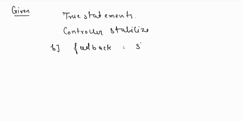 please-answer-the-following-i-will-rate-thanks-question-2-select-all-that-are-true-a-feedback-controllers-slow-down-the-system-response-b-feedback-controllers-stabilize-or-improve-stability-95683