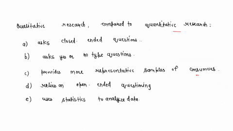 qualitative-research-compared-to-quantitative-research-a-asks-closed-ended-questions-b-asks-yes-or-no-type-questions-c-provides-more-representative-samples-of-consumers-d-relies-on-open-ende-68034