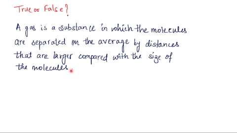 true-or-false-a-gas-is-a-substance-in-which-the-molecules-are-separated-on-the-average-by-distances-that-are-large-compared-with-the-sizes-of-the-molecules-12177