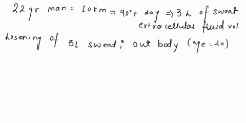 22-a-22-year-old-man-runs-a-10-km-race-on-a-90-f-day-ifhe-loses-3-liters-of-sweat-what-happens-to-his-extracellular-fluid-volume-pt-23-if-the-man-then-drinks-3-l-of-water-what-happens-to-the-97462