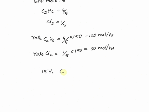 ethane-c2h6-is-chlorinated-in-a-continuous-reactorc2h6-cl2-c2h5cl-hclsome-of-ethane-is-converted-in-an-undesired-side-reactionc2h6-2cl2-c2h4cl2-2hclflow-rate-of-the-feed-to-the-reactor-not-t-41528
