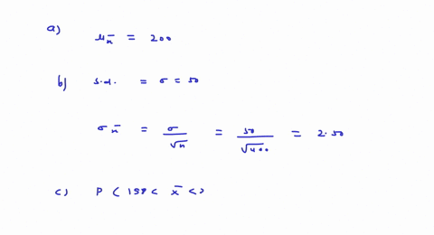 a-normal-population-has-a-mean-of-200-and-standard-deviation-50-suppose-that-a-distribution-of-sample-means-is-generated-by-samples-of-n-400-a-find-x-b-findx-c-find-p198-x-202-50727