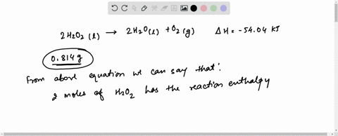 if-2-mol-of-hydrogen-peroxide-is-decomposed-the-reaction-enthalpy-h-is-5404-kj-if-0814-g-of-h2o2-decomposes-how-much-heat-kj-will-be-produced-is-this-reaction-endothermic-or-exothermic-2-h2o-56875