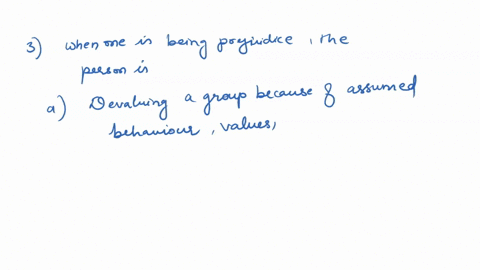 question-3-when-one-is-being-prejudice-the-person-is-a-devaluing-a-group-because-of-assumed-behavior-values-capabilities-or-attributes-b-holding-stereotypes-about-groups-and-applying-them-to-27446