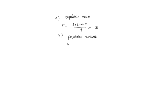 a-population-consists-of-the-four-numbers-1-2-4-and-5-list-all-the-possible-samples-of-size-n-3-which-can-be-drawn-with-replacement-from-the-population-find-the-following-a-population-mean-b-23845