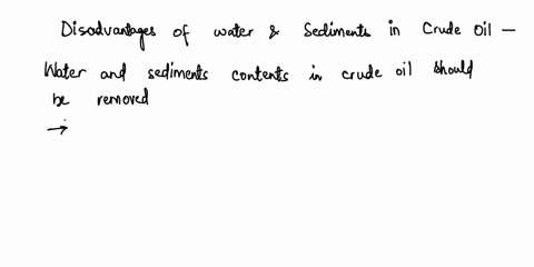 2-what-are-the-disadvantages-of-water-and-sediment-in-crude-oils-3-describe-the-action-of-centrifugal-force-in-separating-water-and-sediment-from-the-crude-oil-4-what-is-the-significance-of-49588