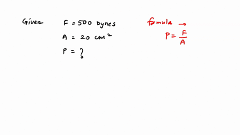 a-force-of-500-dynes-is-applied-on-an-area-of-20-cm2-calculate-the-pressure-exerted-2