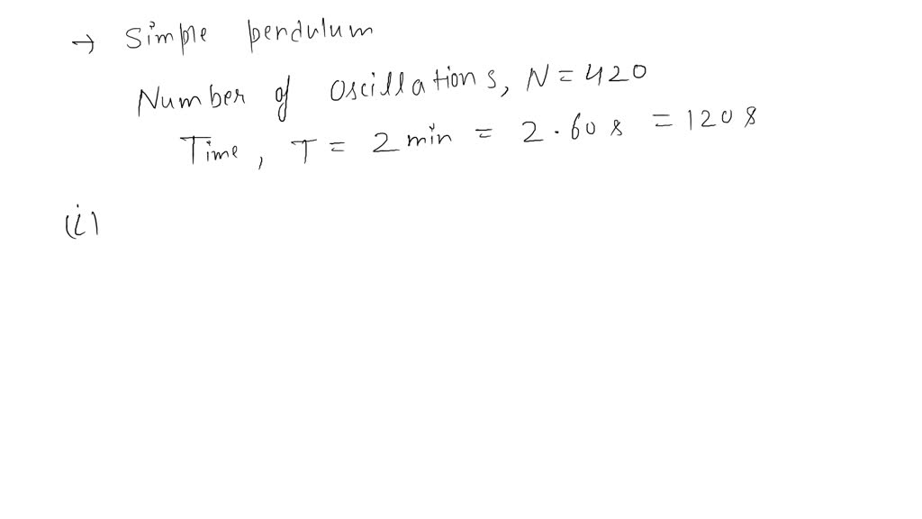 SOLVED: a simple pendulum complete for 420 oscillation in 2 minutes ...