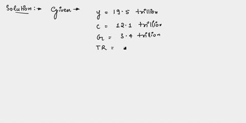 question-24-1-point-suppose-the-us-has-closed-economy-with-gdp-y-equa-to-195-trillion-consumption-c-equal-s121-trillion-government-spending-g-equal-to-34-trillion-transfer-payments-tr-equal-32572