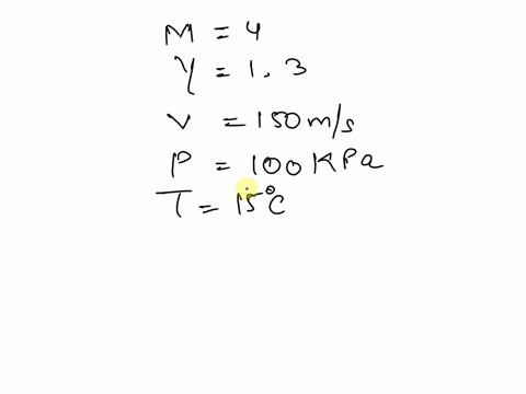 1-question-a-a-gas-with-molar-mass-of-4-and-specific-heat-capacity-ratio-of-13flows-through-a-variable-area-ductat-some-point-in-the-flowthe-velocity-is-150msthe-pressure-is-100kpa-and-the-t-73995
