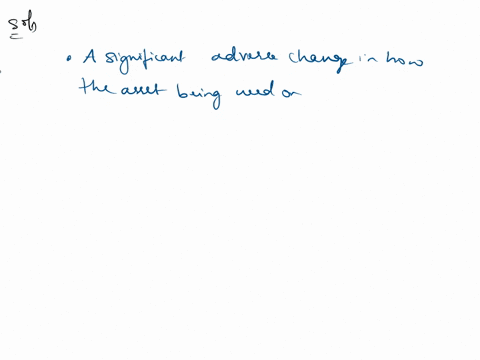 which-of-the-following-represents-an-event-that-indicates-an-assets-book-value-may-not-be-recoverable-multiple-choice-a-significant-adverse-change-in-how-the-asset-is-being-used-or-in-its-ph-65166