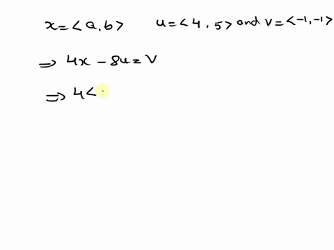 use-the-properties-of-vectors-to-solve-the-following-equation-for-the-unknown-vector-x-ab-let-u-45-and-v-1-1-_-4x-8uv-x-simplify-your-answers-68517