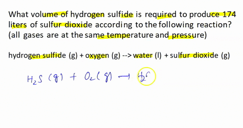 what-volume-of-hydrogen-sulfide-is-required-to-produce-174-liters-of-sulfur-dioxide-according-to-the-following-reaction-all-gases-are-at-the-same-temperature-and-pressurehydrogen-sulfide-g-o-52007