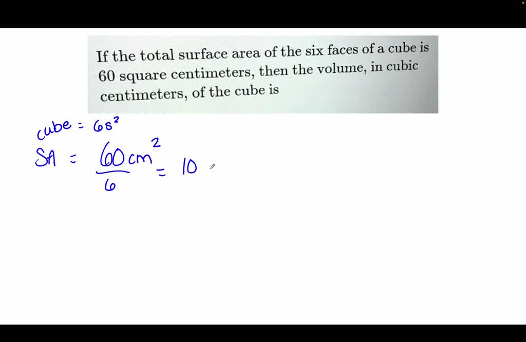 SOLVED: If the total surface area of the six faces of a cube is 60 ...