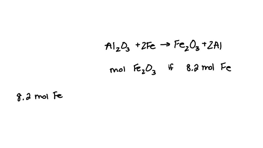 SOLVED Al2O3 + 2Fe ——> Fe2O3 + 2Al How many moles of Iron (III) oxide is produced from if 8.2