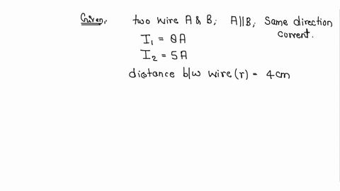 two-long-and-parallel-straight-wires-a-and-b-carrying-currents-of-80a-and-50a-in-the-same-direction-are-separated-by-a-distance-of-40cm-estimate-the-force-on-a-10cm-section-of-wire-a-3