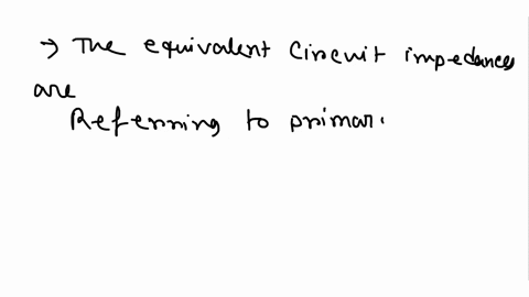 the-equivalent-circuit-impedances-of-a-20-kva-8000240-v-60-hz-transformer-are-to-be-determined-the-open-circuit-test-was-performed-on-the-secondary-side-of-the-transformer-and-the-short-circ-65225