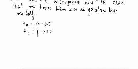 consider-sample-of-48-foolball-games-where-25-of-them-were-by-the-home-team-use-001-significance-level-test-the-claim-that-the-probability-that-the-home-team-wns-greater-than-one-half-idonti-68238