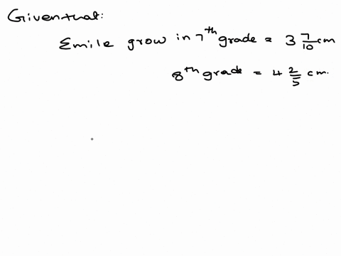 in-seventh-grade-emile-grew-3-710-cm-and-in-eighth-grade-he-grew-4-25-cm-how-much-did-his-height-increase-during-these-two-years-the-answer-should-be-written-as-a-proper-mixed-number-and-sho-77137