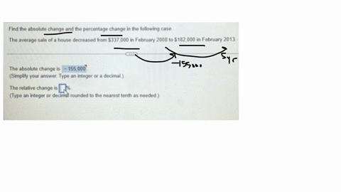 part-2-of-2-points-0-of-1-find-the-absolute-change-and-the-percentage-change-in-the-following-case-the-average-sale-of-a-house-decreased-from-337000-in-february-2008-to-182000-in-february-2013-the-abs