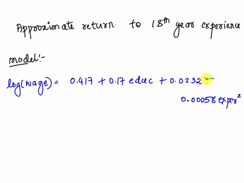 question-4-consider-the-following-estimated-model-where-the-dependent-variable-is-the-log-of-the-hourly-wage-logwage-0417-_-017educ-00232exper-00058exper-educ-ievel-of-education-in-vears-exp-86292