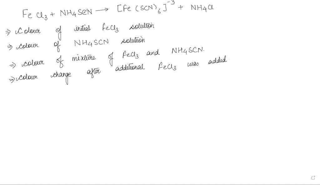 SOLVED FeCl3 + NH4SCN Fe (SCN)+2 + NH4Cl Color of the initial FeCl3