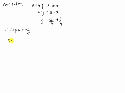find-the-slope-of-any-line-that-is-perpendicular-to-the-line-whose-equation-is-x-4y-8-0-write-the-equation-of-the-line-passing-through-3-5-and-perpendicular-to-the-line-whose-equation-is-x-4-19927