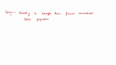 write-true-or-false-for-the-following-statement-usually-a-sample-has-fewer-members-than-the-population-choose-the-correct-choice-below-oai-true-because-a-sample-is-always-a-small-group-from-13483