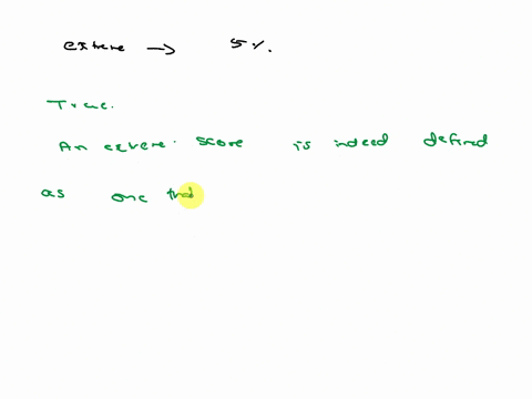 and-extreme-score-is-defined-as-one-that-is-in-the-upper-or-lower-5-of-the-distribution-true-or-false-26041