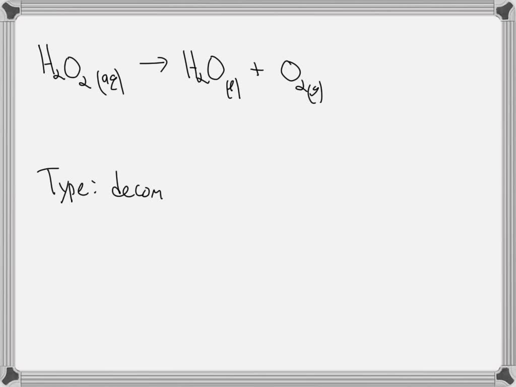 Solved Balance Chemical Equation And Its State Of Matter H2o2 → H2o O2 Type 4535