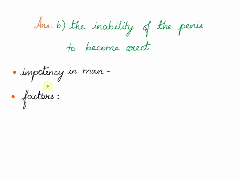select-the-correct-answer-which-condition-is-a-cause-of-impotency-in-men-a-undescended-testicles-that-persist-beyond-puberty-b-the-inability-of-the-penis-to-become-erect-c-a-vasectomy-which-64137