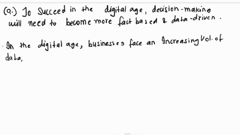 which-statement-is-true-select-one-a-to-succeed-in-the-digital-age-decision-making-will-need-to-become-more-fact-based-and-data-driven-b-advanced-analytics-is-only-relevant-to-certain-indust-59382