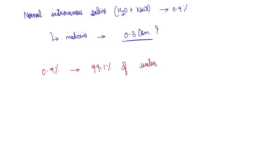 SOLVED Normal intravenous (IV) saline (H2O + NaCl) is a 0.9 solution