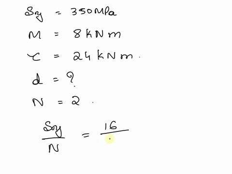 xecutecontentfilecmdviewcontent_id_1277900_1course_id_49607_1-qsearch-shafts-design-of-the-shaft-with-combined-loadings-p-a-circular-shaft-of-tensile-strength-sy350-mpa-is-subjected-to-a-com-93647