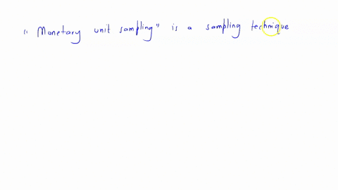 which-sampling-technique-are-we-most-likely-to-use-when-we-have-the-hypothesis-that-larger-items-contain-larger-monetary-errors-a-variable-estimation-sampling-b-monetary-unit-sampling-c-discovery-samp