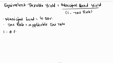 find-the-equivalent-taxable-yield-of-the-municipal-bond-for-tax-brackets-of-zero-10-20-and-30-if-it-offers-a-yield-of-450-93252