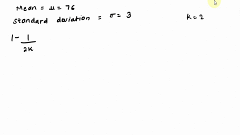 the-mean-score-on-a-driving-exam-for-a-group-of-drivers-education-students-is-76-points-with-a-standard-deviation-of-3-points-apply-chebychevs-theorem-to-the-data-using-k-2-interpret-the-res-60911