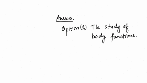 what-is-the-main-focus-of-physiology-the-study-of-body-functions-the-study-of-body-structures-the-study-of-body-development-the-study-of-diseases