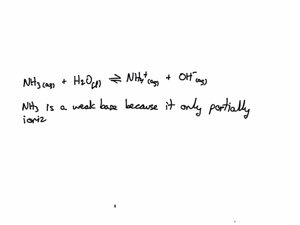 SOLVED Write the ionization reaction for ammonia in water Why is NH