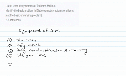 list-at-least-six-symptoms-of-diabetes-mellitus-identify-the-basic-problem-in-diabetes-not-symptoms-or-effects-just-the-basic-underlying-problem-2-3-sentences-79437